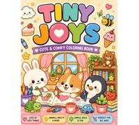 Tiny Joys: An Adorable Collection of Cute Animals, Friendly Insects, Sweet Treats, Cozy Objects, Happy Nature Scenes, and Delightful Everyday Adventures