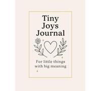 Tiny Joys Journal.: For Little Things with Big Meaning.