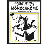 Tiny Joys Monochrome Coloring Book: One Color - 40 Simple Hand-Drawn Designs for Adults, Inspired by Cozy and Peaceful Gentle Moments (Monochrome Art Books)