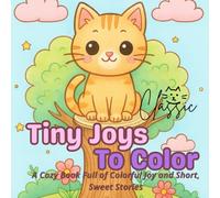 Tiny Joys To Color Cats: A Cozy Book Full of Colorful Joy and Short, Sweet Stories