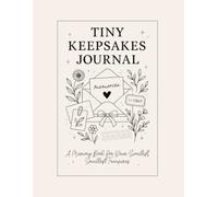 Tiny Keepsakes Journal.: A Memory Book for Your Sweetest, Smallest Treasures.