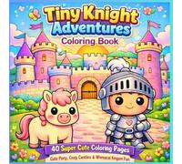 Tiny Knight Adventures: Cozy Chibi Knights Coloring Book: 40 Super Cute Coloring Pages