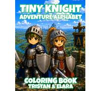 Tiny Knight Alphabet: A Cute Knight ABC Coloring Adventure for Kids