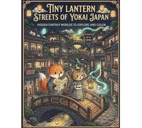 Tiny Lantern Streets of Yokai Japan: Cozy Hidden Fantasy Worlds Filled with Tiny Spirits, Lantern Alleys, and Magical Discoveries