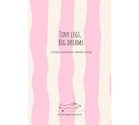 Tiny Legs, Big Dreams - Pink Hardcover Edition: A Daily Journal for Gentle Living