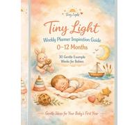 Tiny Light Weekly Planner Inspiration Guide 0-12 Months: 30 Gentle Example Weeks For Babies (Parent Guides)