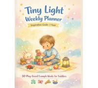 Tiny Light Weekly Planner Inspiration Guide: 1 Year: 30 Play-Based Example Weeks for Toddlers (Parent Guides)