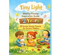 Tiny Light Weekly Planner Inspiration Guide: 2 Years: 30 Simple Weekly Themes for Curious Toddlers (Parent Guides)