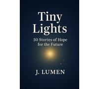 Tiny Lights: 50 Stories of Hope for the Future