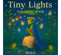 Tiny Lights: A dreamy nocturnal journey through a glowing insect world (Mokii’s Whimsical Worlds A satisfying and cute coloring book series)