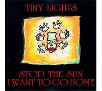 Tiny Lights - Stop the Sun I Want to Go Home