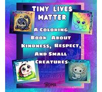 Tiny Lives Matter: A Coloring Book About Kindness, Respect, and small creatures