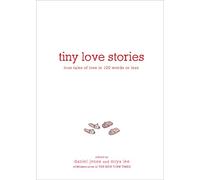 Tiny Love Stories: True Tales of Love in 100 Words or Less