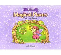 Tiny Magical Places: Coloring Book for Adults and Kids, Easy and Cute Style, Bold and Simple Big Designs for Relaxation Featuring Magical Places, ... Cute Critters And Nature (Tiny Cutesies)