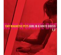 Tiny Magnetic Pets - Girl in a White Dress Ep [Vinilo]