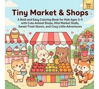 Tiny Market & Shops: A Bold and Easy Coloring Book for Kids Ages 3-5 with Cute Animal Shops, Mini Market Stalls, Sweet Treat Stores, and Cozy Little Adventures