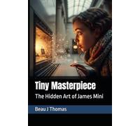 Tiny Masterpiece: The Hidden Art of James Mini (Worlds Smallest Artist)