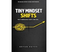 Tiny Mindset Shifts: The No-BS System to End Overthinking: Build Unbreakable Habits, Own 2026 (Tiny Actions, Big Impact)