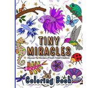 Tiny Miracles: Discover the Wonders of God's Tiniest Creations | Coloring Book for Girls, Boys, Teens and Adults