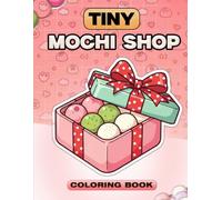 Tiny Mochi Shop Coloring Book: A Cozy Little World of Mochi, Rice Cakes, and Sweet Japanese Shop Scenes - Color Guide + Easy Outline Pages for Kids Ages 4-8