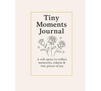 Tiny Moments Journal.: A Soft Space to Collect Memories, Tokens & Tiny Pieces of Joy.