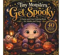 Tiny Monsters Get Spooky: Funny and Cozy Coloring Book for Adults and Teens (Tiny Monsters Coloring Books)