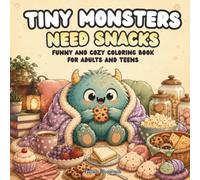 Tiny Monsters Need Snacks: Funny and Cozy Coloring Book for Adults and Teens (Tiny Monsters Coloring Books)