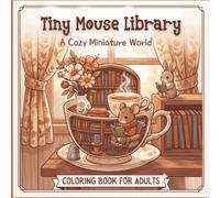 Tiny Mouse Library, A Cozy Miniature World: Coloring Book for Adults| 40 single-sided Cute & Cozy designs