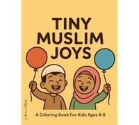 Tiny Muslim Joys: A Fun and Faith-Friendly Coloring Book Celebrating Everyday Muslim Life for Kids Ages 4-8