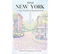Tiny New York A Tiny Worlds Colouring Book: Calm City Scenes to Colour (The Tiny Collection)