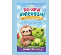 TINY NO-SEW AMIGURUMI COMPANIONS: Easy Mini Crochet Patterns for Seamless Toys, Gifts, and Decor