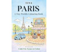 Tiny Paris A Tiny Worlds Colouring Book: Calm City Scenes to Colour (The Tiny Collection)