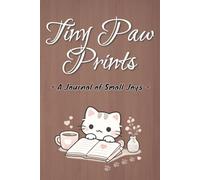 Tiny Paw Prints - A Journal of Small Joys: For Quiet Moments, Mindfulness, and Gentle Living