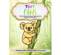 Tiny Paws: 30 Day Mindful Animal Coloring Book and Journal Prompts about Thankfulness, Appreciating Little Joys