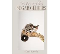 Tiny Paws, Big Joy: Sugar Gliders: Everything You Need to Know About Raising Happy, Healthy Sugar Gliders (Tiny Paws, Big Joy: Pocket Pets)
