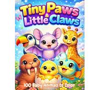 Tiny Paws & Little Claws: 100 Adorable Baby Animals to Color - Cute Animal Coloring Book for Kids, Teens & Animal Lovers