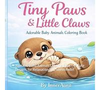Tiny Paws & Little Claws Coloring Book: Adorable Baby Animals Coloring Book | 45 Cute Designs for Relaxation and Stress Relief