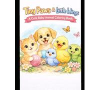 Tiny Paws & Little Wings: A Cute Baby Animal Coloring Book: Cute and Easy Coloring Pages of Kittens, Puppies, Ducks, Birds & Turtles
