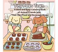 Tiny Paws Town: A Bold and Easy Coloring Book of Animal Friends and Their Mini Food and Beverage Shops