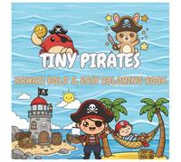Tiny Pirates: Kawaii Coloring Book for Kids, Adults and Teens Featuring Super Cute Characters with Easy and Simple Designs for Relaxation and Stress Relief (My Tiny Coloring Book)