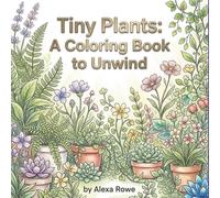 Tiny Plants : A Coloring Book to Unwind