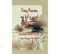 Tiny Poems on Life and Nature (And Some Other Stuff): An Anthology 1982-2024