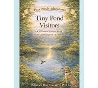 Tiny Pond Visitors: A Children’s Nature Story About Hummingbirds and Pond Life (Two Ponds Adventures)