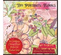 "Tiny Portraits: Florals" Mini Coloring Book; Pocket Sized 6x6"; 50 Coloring Pages: 'Art Therapie' Series; Miniature End-to-End Floral Designs to Color!
