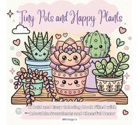 Tiny Pots and Happy Plants: A Bold and Easy Coloring Book Filled with Adorable Succulents and Cheerful Decor