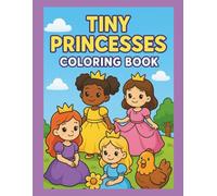Tiny Princesses Coloring Book: Enchanting Princess Adventures for Kids Ages 4-8 (Tiny Adventure Coloring Book Series)