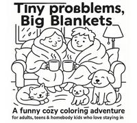 Tiny Problems, Big Blankets: A Funny Cozy Coloring Adventure for Adults, Teens & Homebody Kids Who Love Staying In
