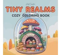 Tiny Realms: Bold & Easy Terrariums and Whimsical Scenes to Calm and Soothe the Mind (Cozy Coloring Book for Adults and Teens)