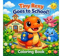Tiny Rexy Goes to Dino School: Cute Baby Dinosaur Coloring Book for Kids Ages 3-8 with Fun School Learning Friendship and Easy Coloring Pages
