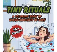 Tiny Rituals: A Coloring Book of Micro-Moments of Care: 45+ Relaxing Self-Care Coloring Pages for Teens & Adults with Cozy Rituals, Mindfulness ... Gift for Stress Relief & Creativity